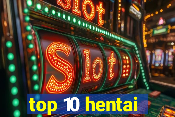 top 10 hentai